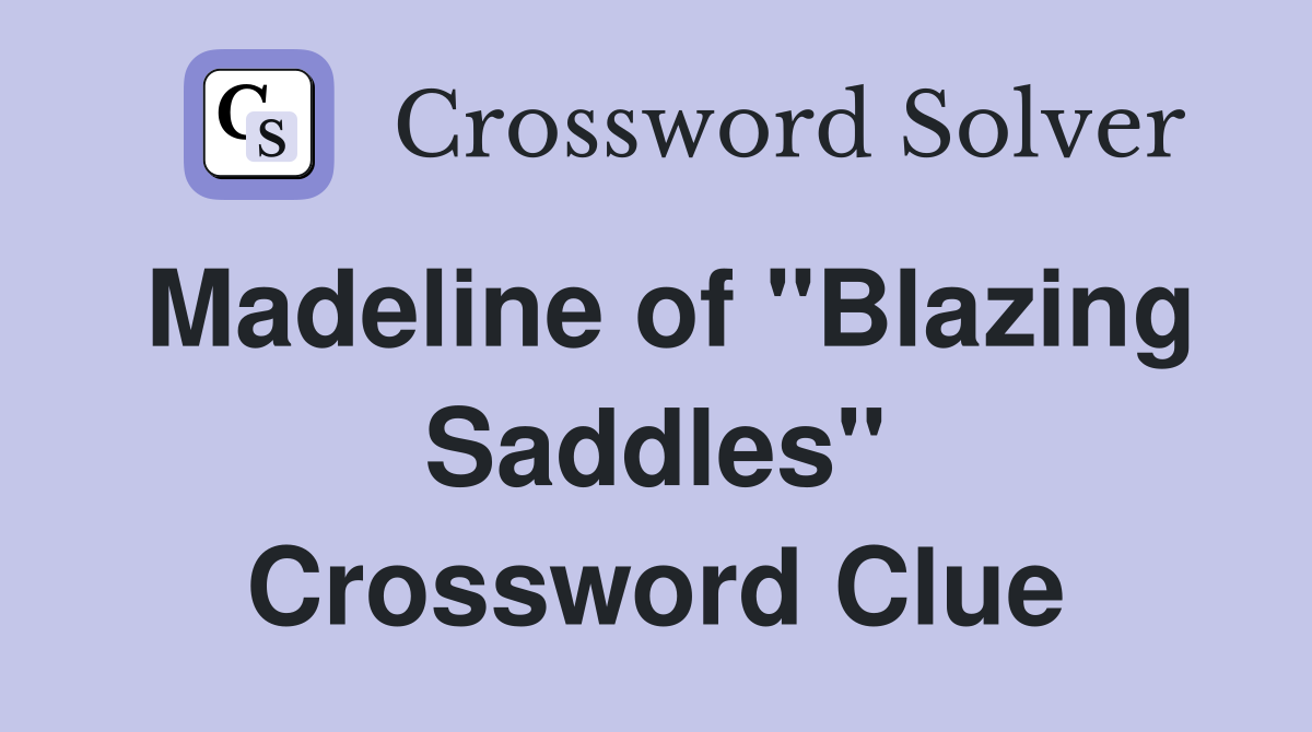 Madeline of "Blazing Saddles" Crossword Clue