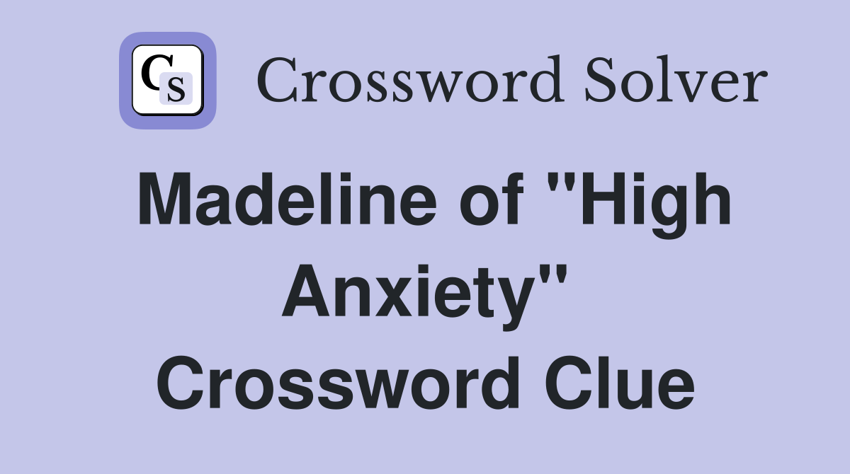 Madeline of "High Anxiety" Crossword Clue
