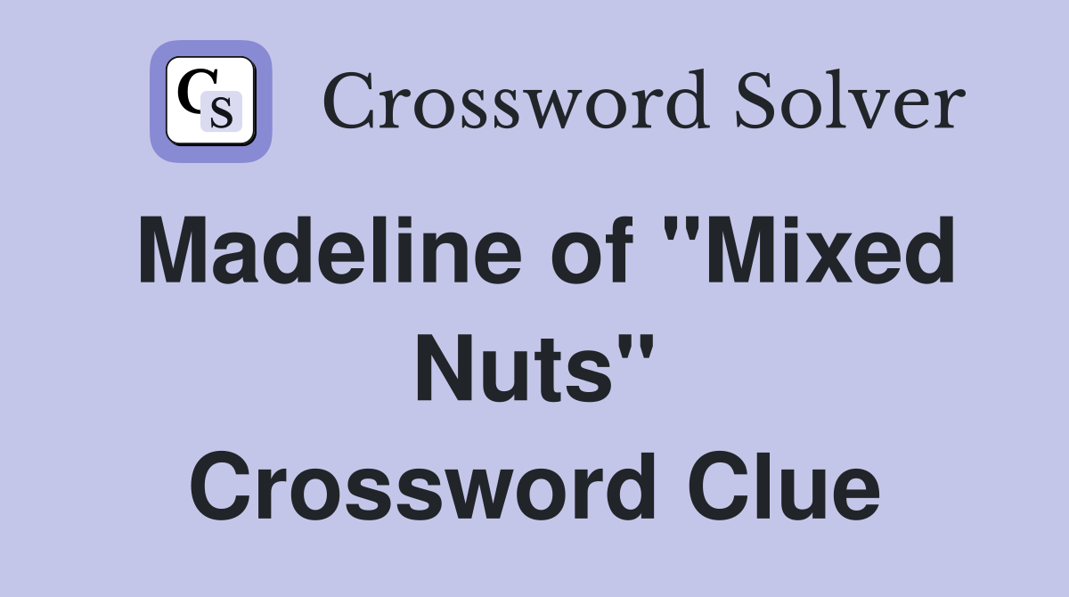 Madeline of "Mixed Nuts" Crossword Clue