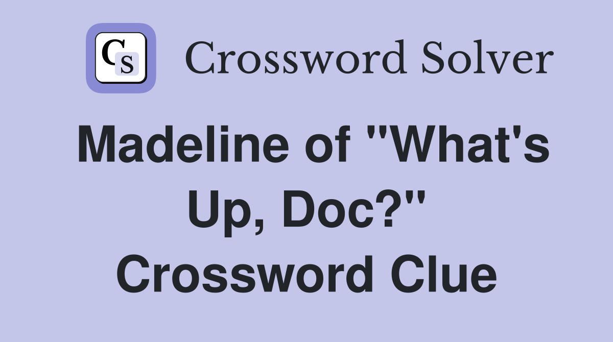 Madeline of "What's Up, Doc?" Crossword Clue