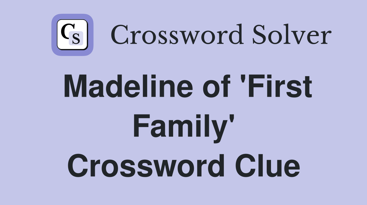 Madeline of 'First Family' Crossword Clue
