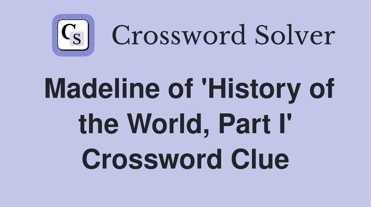 Madeline of 'History of the World, Part I' Crossword Clue