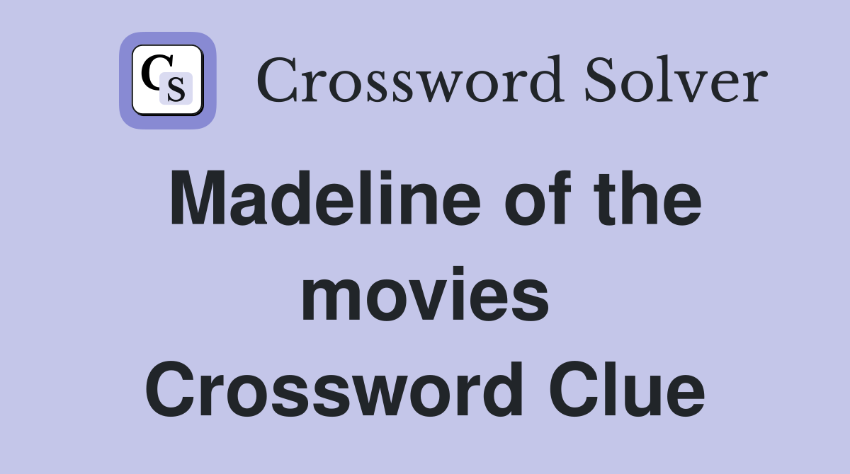 Madeline of the movies Crossword Clue