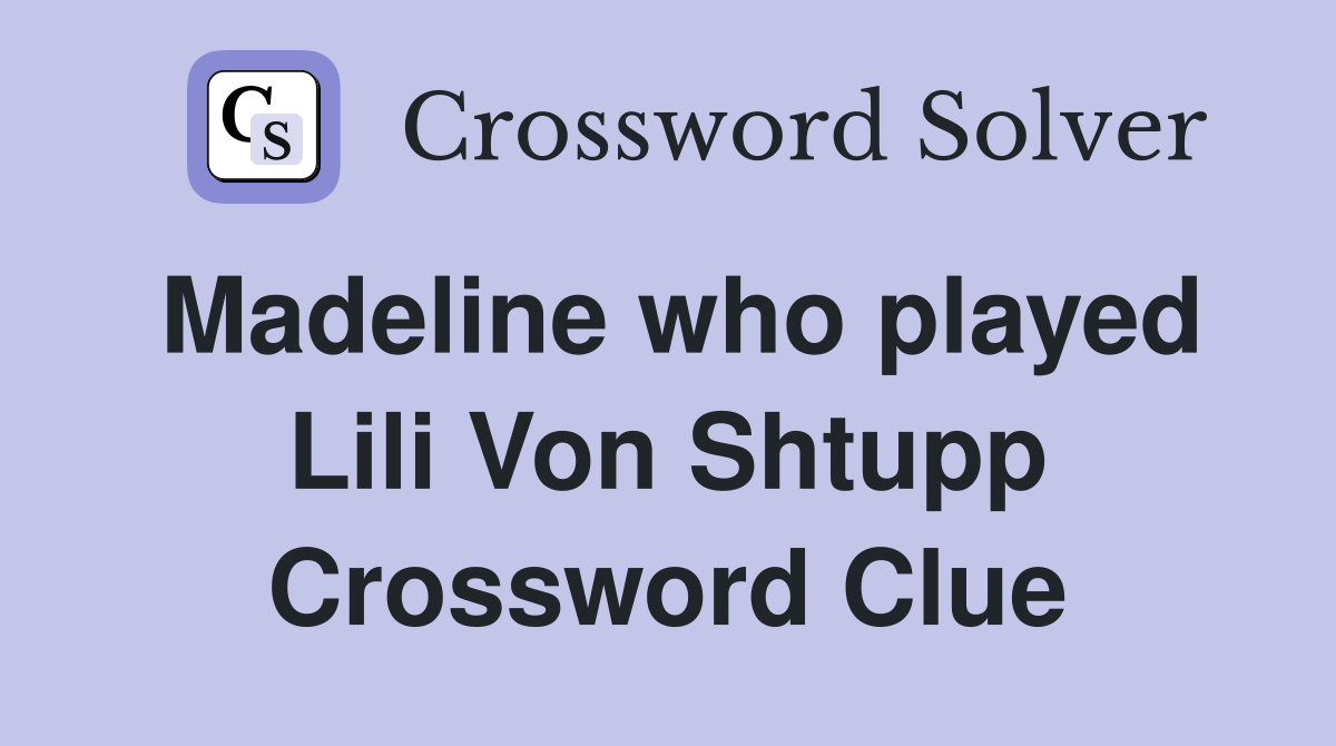 Madeline who played Lili Von Shtupp Crossword Clue