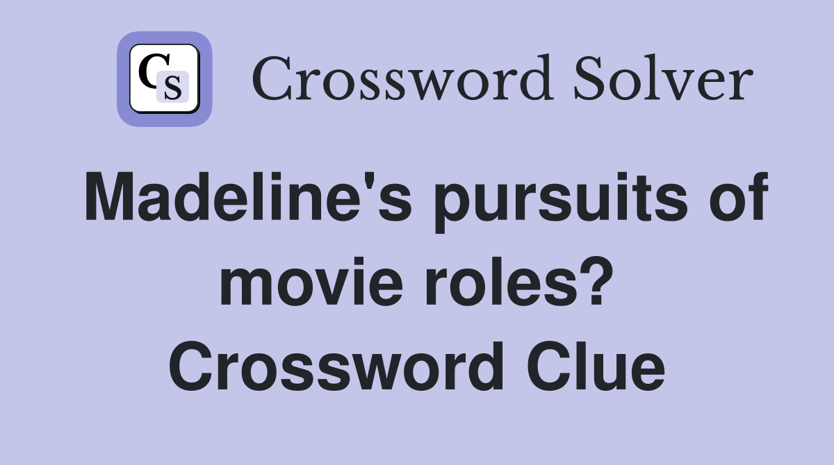 Madeline's pursuits of movie roles? Crossword Clue