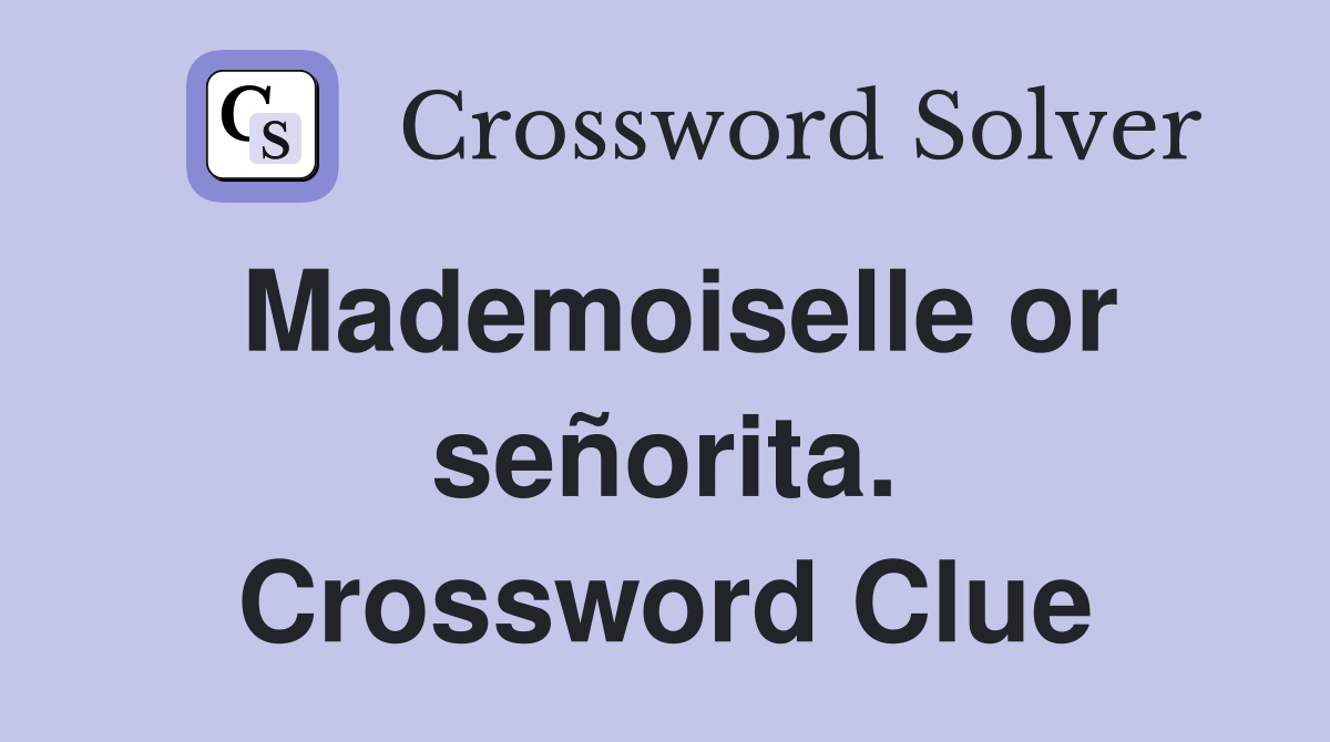 Mademoiselle or señorita. Crossword Clue