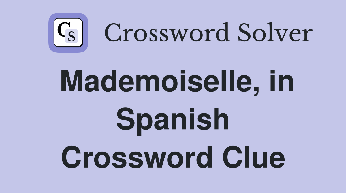 Mademoiselle, in Spanish Crossword Clue