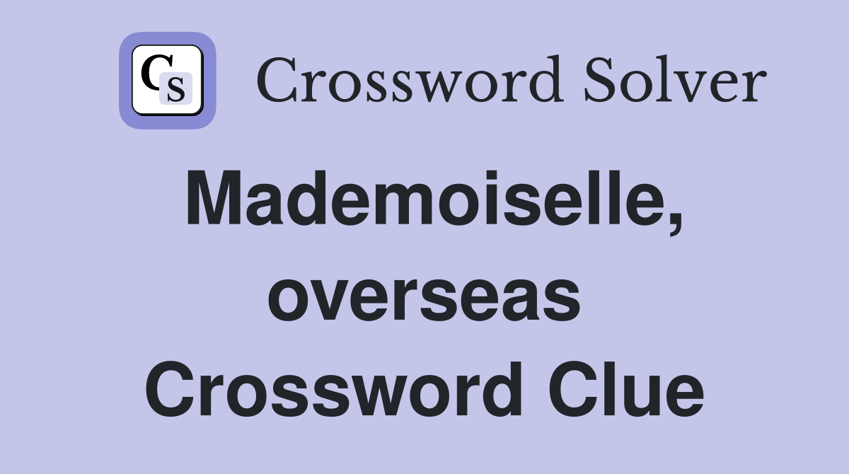 Mademoiselle, overseas Crossword Clue
