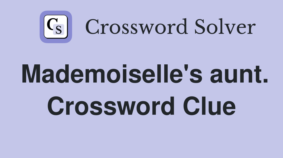 Mademoiselle's aunt. Crossword Clue