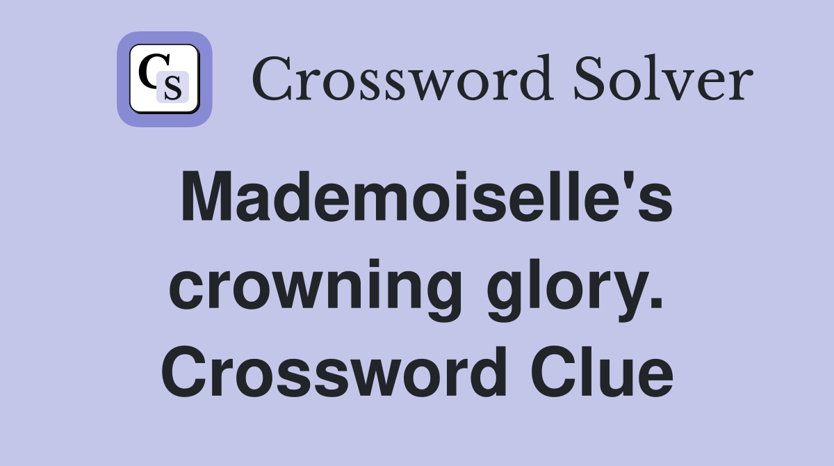 Mademoiselle's crowning glory. Crossword Clue
