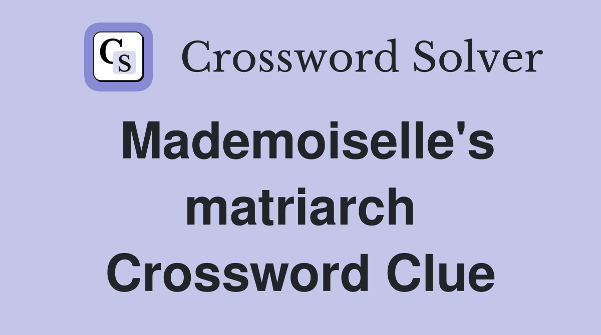 Mademoiselle's matriarch Crossword Clue