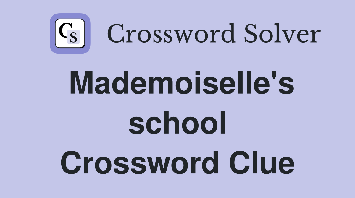 Mademoiselle's school Crossword Clue