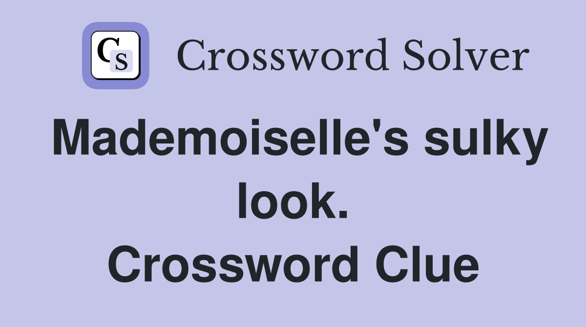 Mademoiselle's sulky look. Crossword Clue
