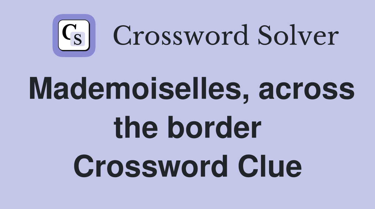 Mademoiselles, across the border Crossword Clue