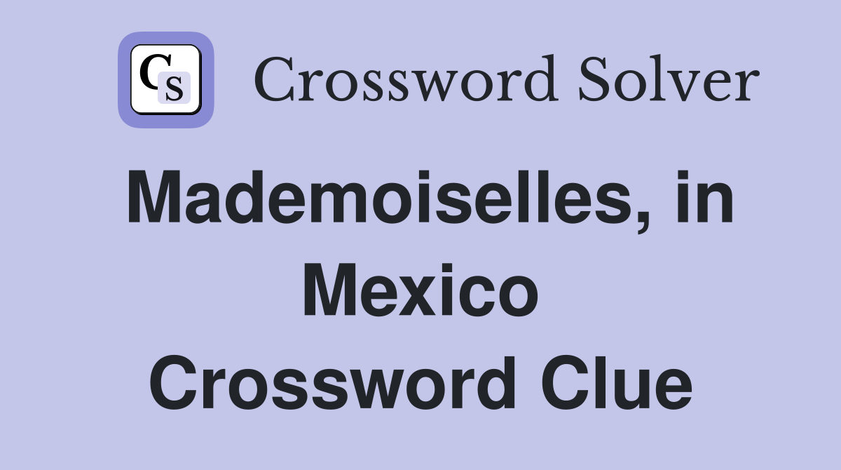 Mademoiselles, in Mexico Crossword Clue