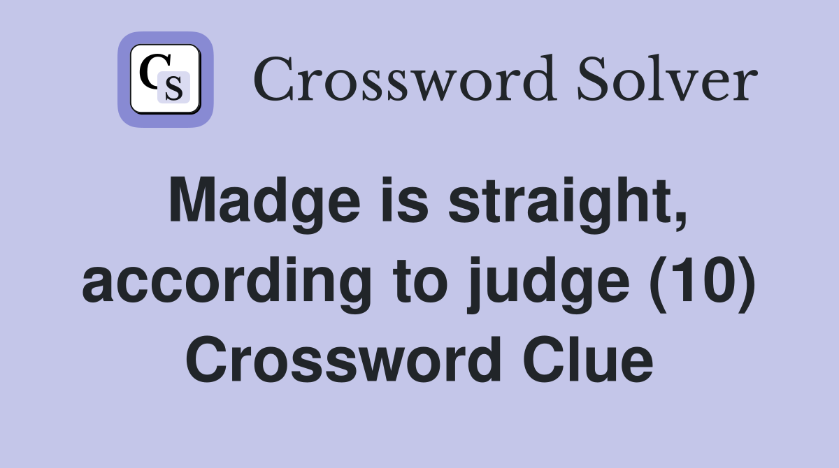 Madge is straight, according to judge (10) Crossword Clue