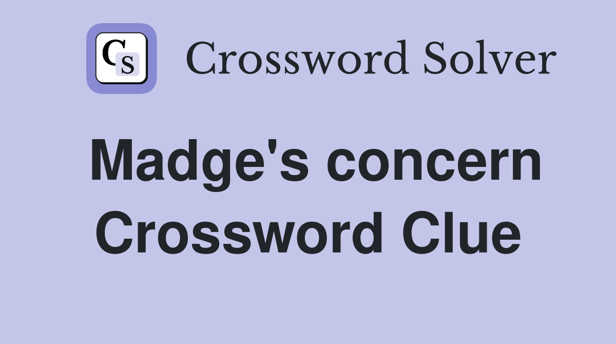 Madge's concern Crossword Clue