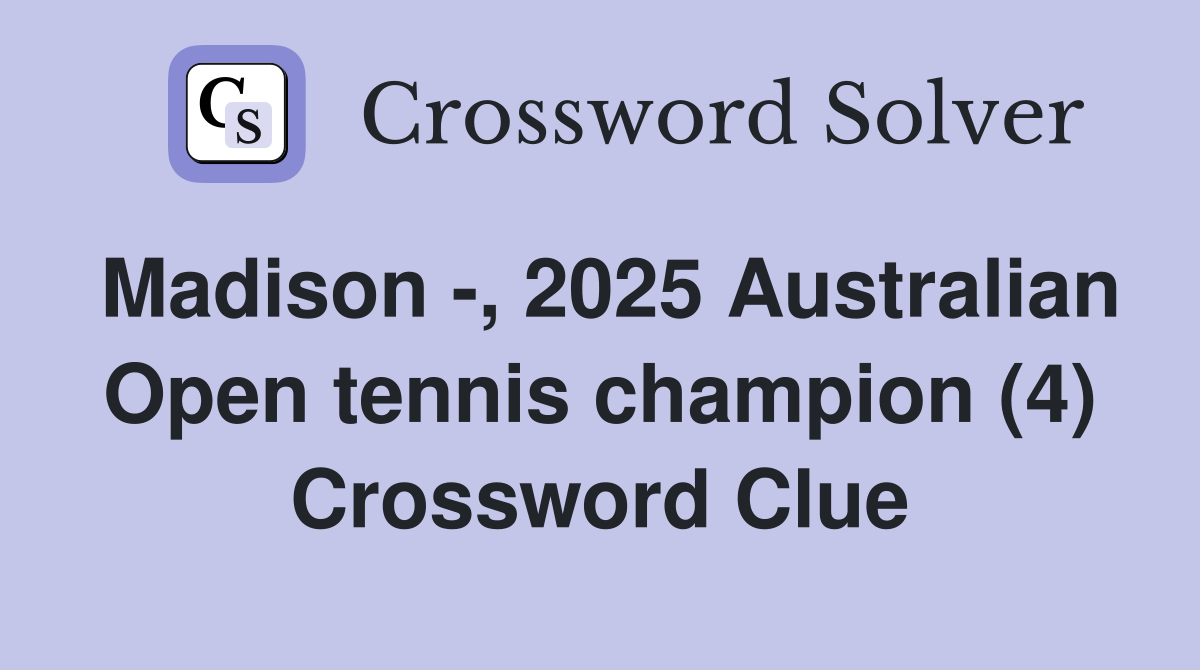 Madison -, 2025 Australian Open tennis champion (4) Crossword Clue