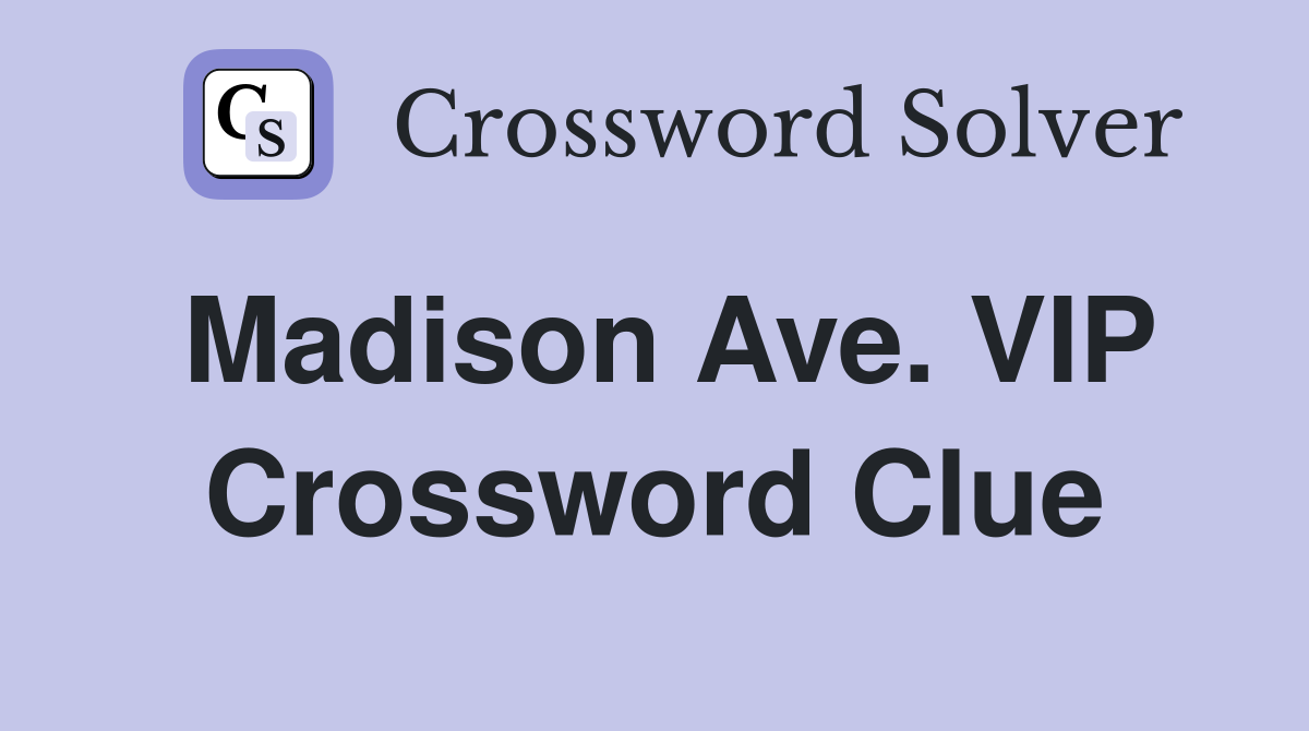 Madison Ave. VIP Crossword Clue