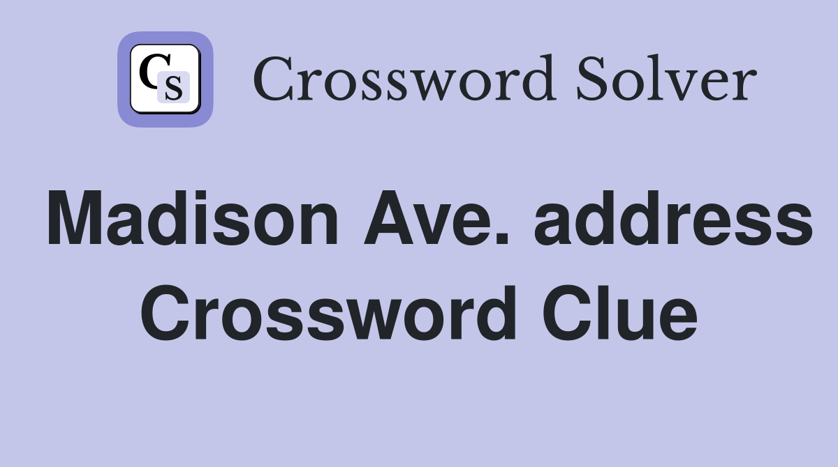 Madison Ave. address Crossword Clue