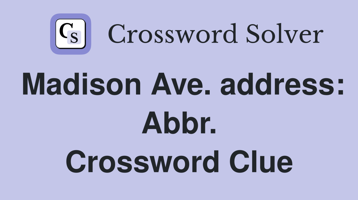 Madison Ave. address: Abbr. Crossword Clue