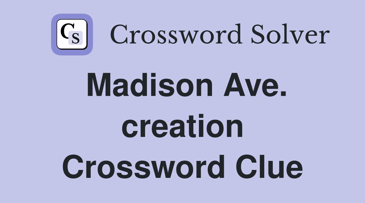Madison Ave. creation Crossword Clue