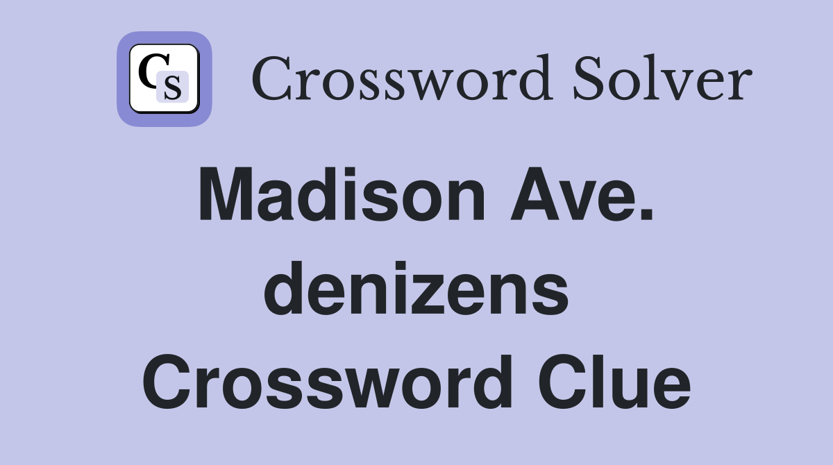 Madison Ave. denizens Crossword Clue