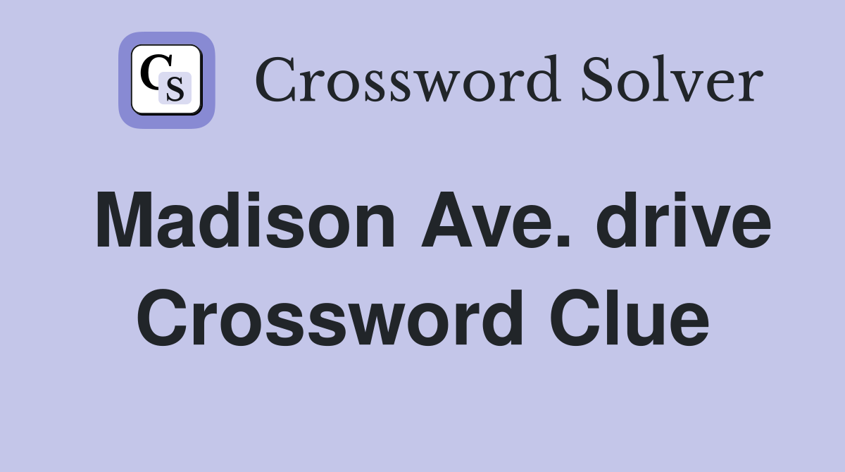 Madison Ave. drive Crossword Clue