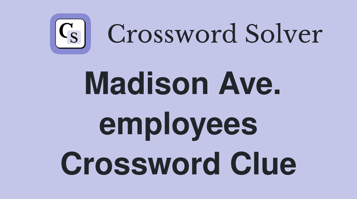 Madison Ave. employees Crossword Clue