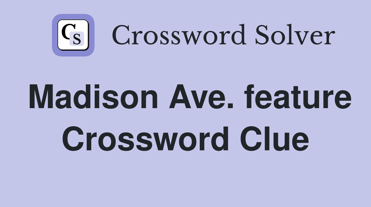Madison Ave. feature Crossword Clue