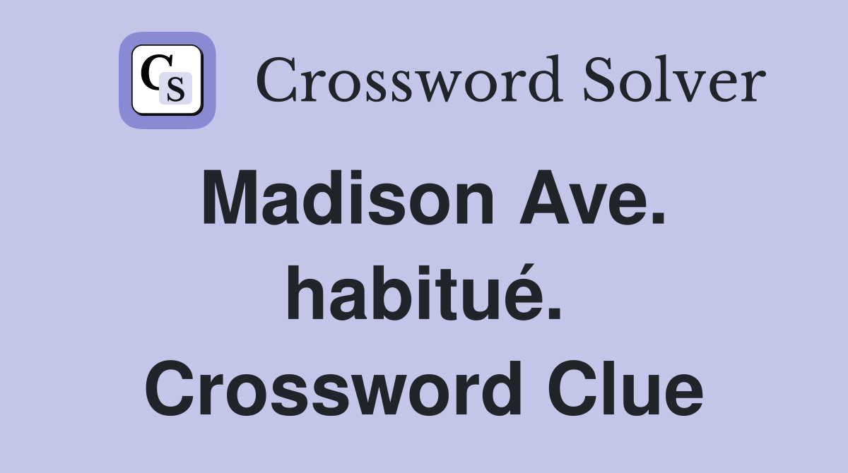 Madison Ave. habitué. Crossword Clue