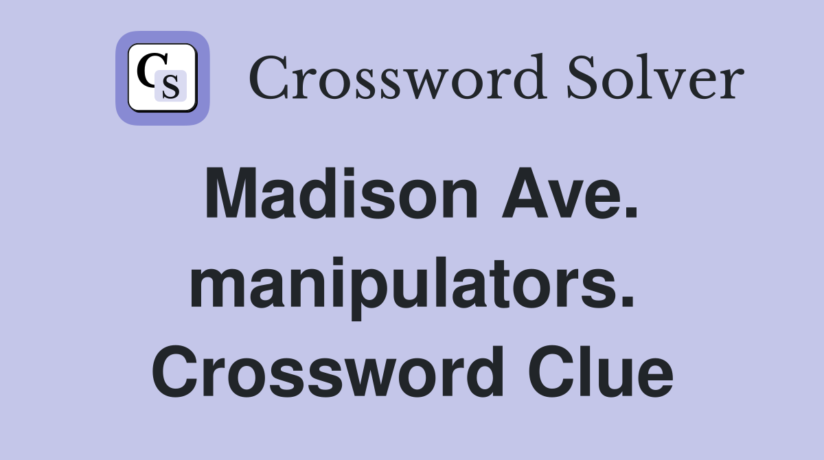 Madison Ave. manipulators. Crossword Clue