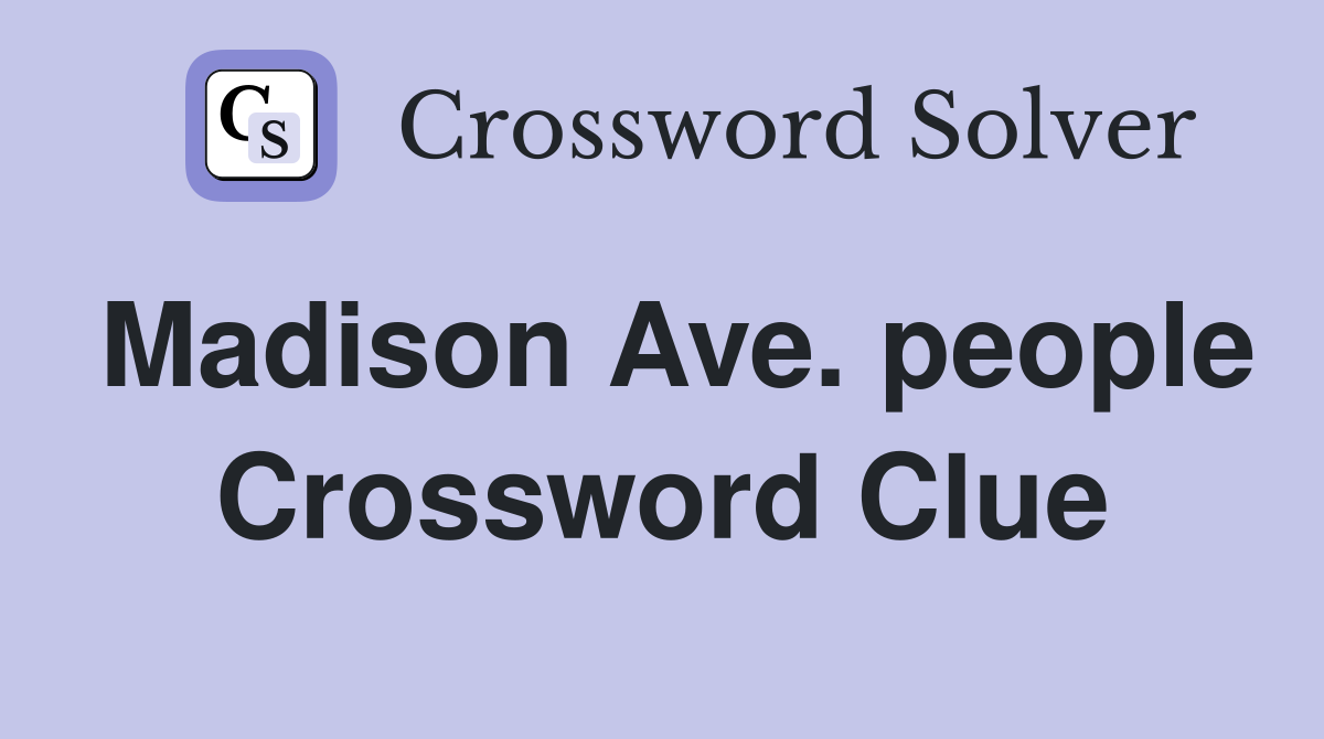 Madison Ave. people Crossword Clue