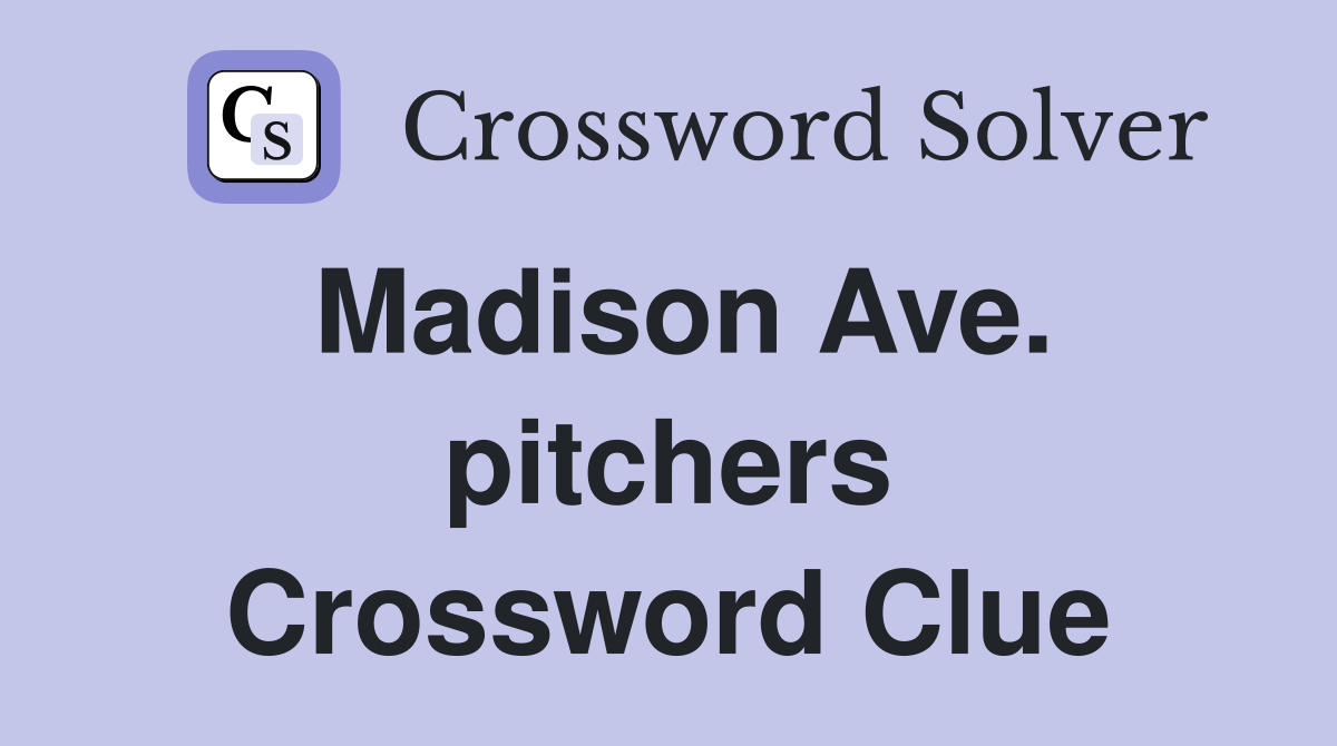Madison Ave. pitchers Crossword Clue
