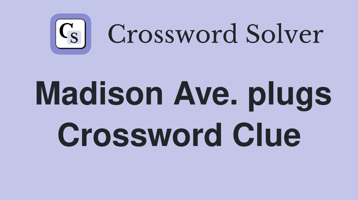 Madison Ave. plugs Crossword Clue