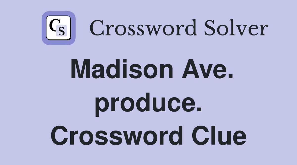 Madison Ave. produce. Crossword Clue