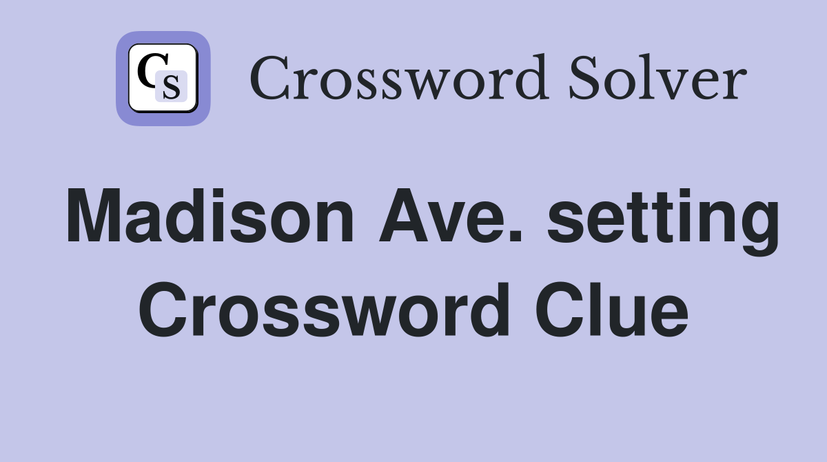 Madison Ave. setting Crossword Clue