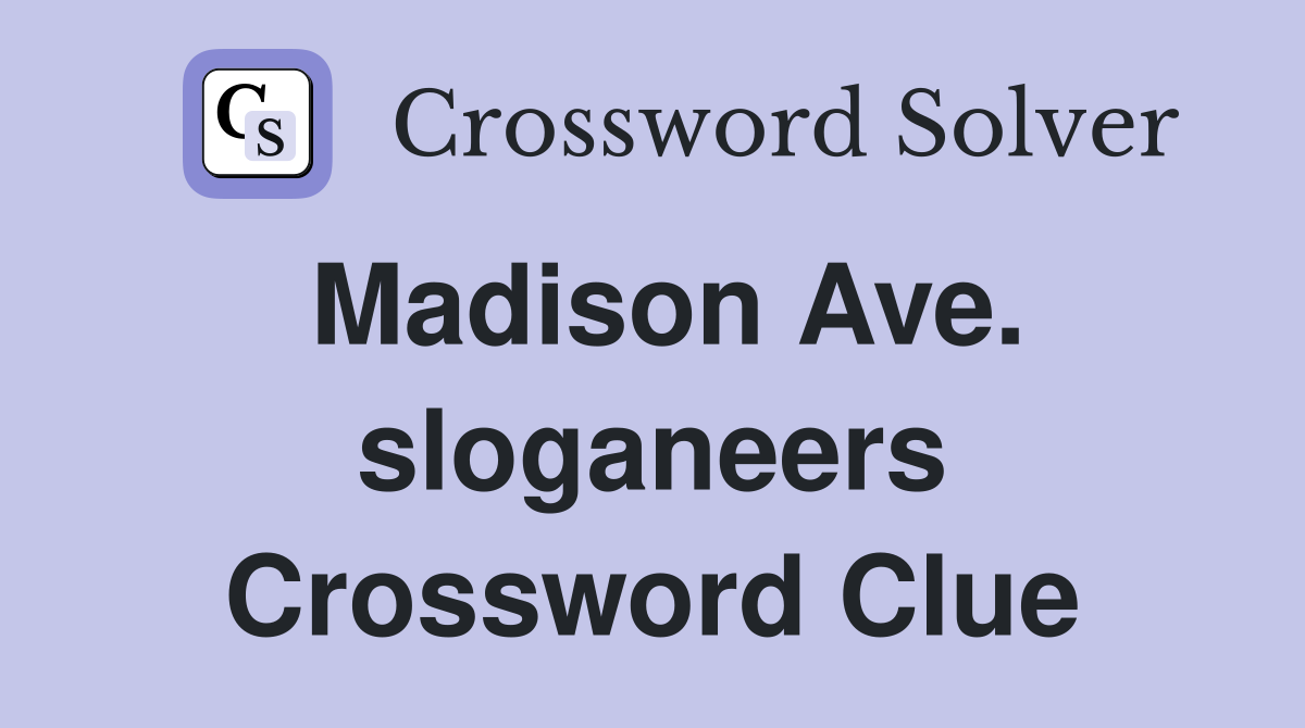 Madison Ave. sloganeers Crossword Clue