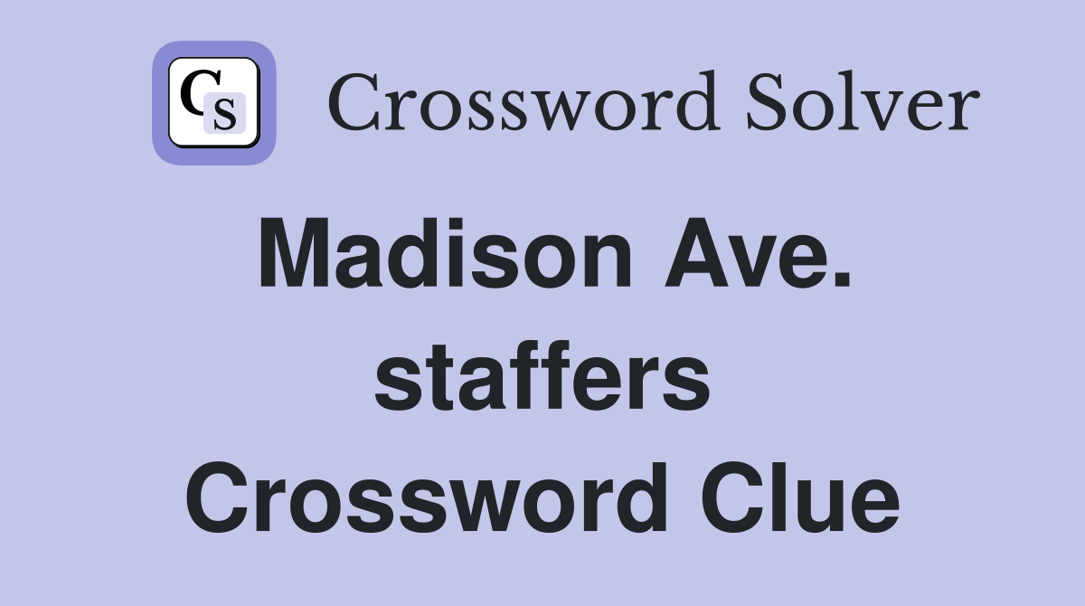 Madison Ave. staffers Crossword Clue