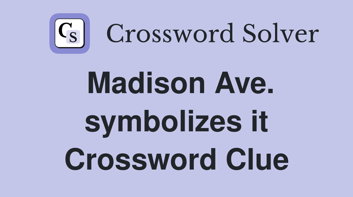 Madison Ave. symbolizes it Crossword Clue