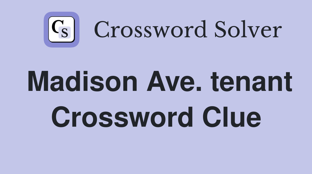 Madison Ave. tenant Crossword Clue