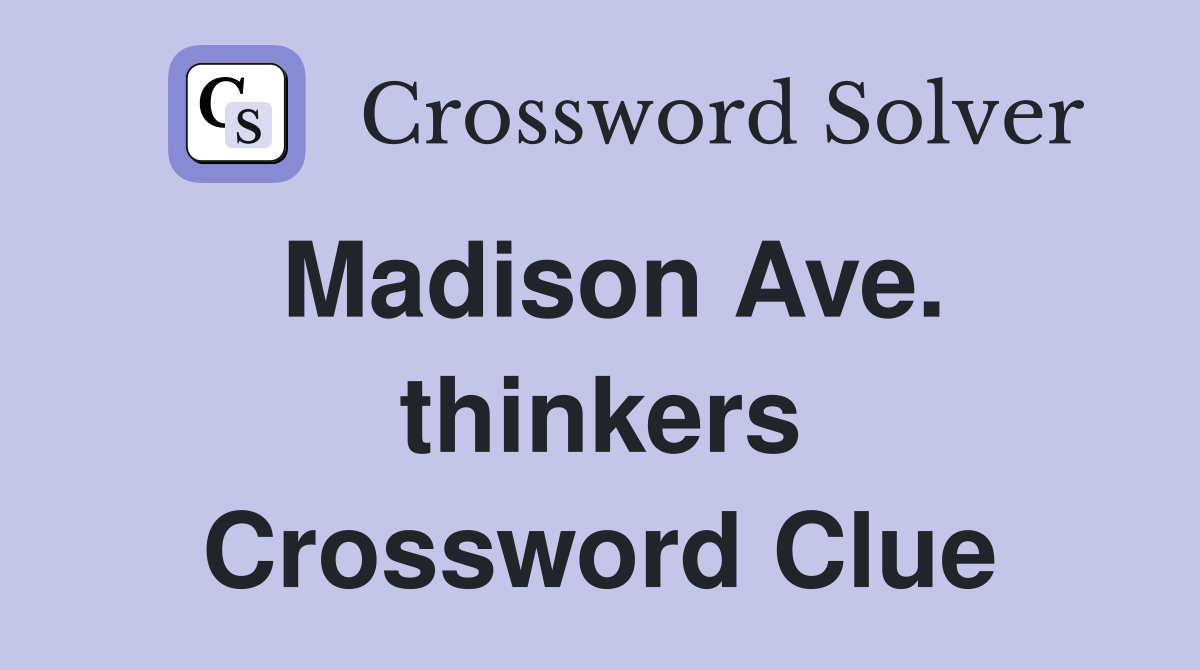 Madison Ave. thinkers Crossword Clue