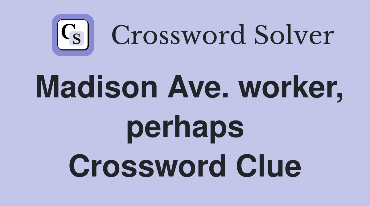 Madison Ave. worker, perhaps Crossword Clue