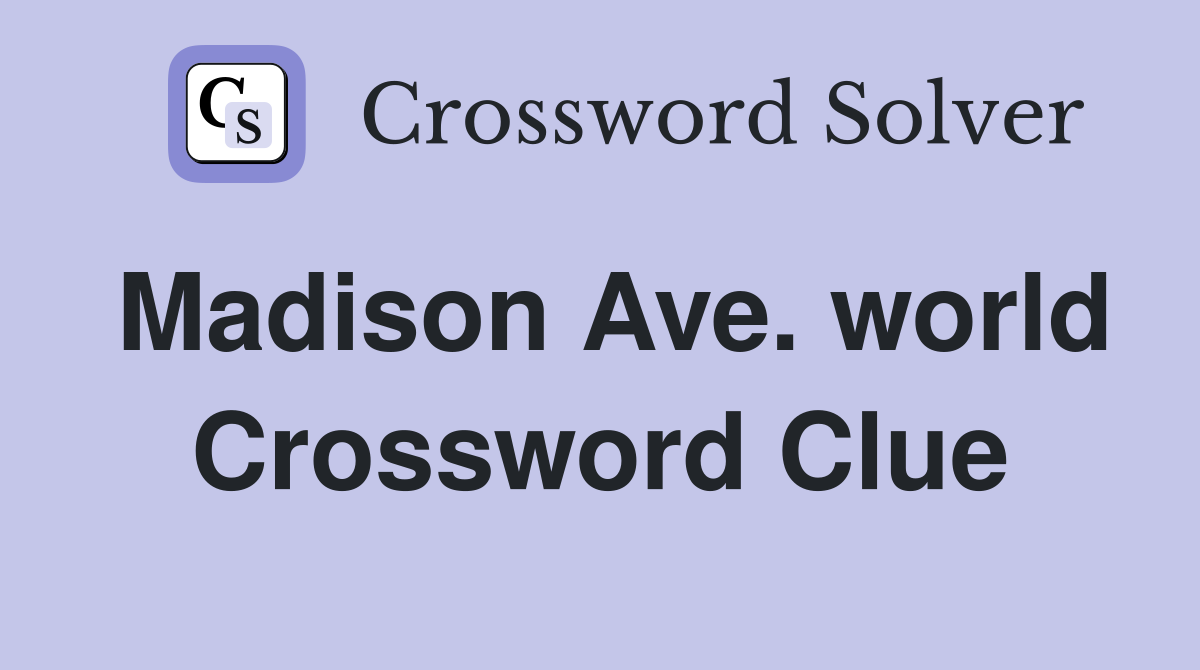 Madison Ave. world Crossword Clue