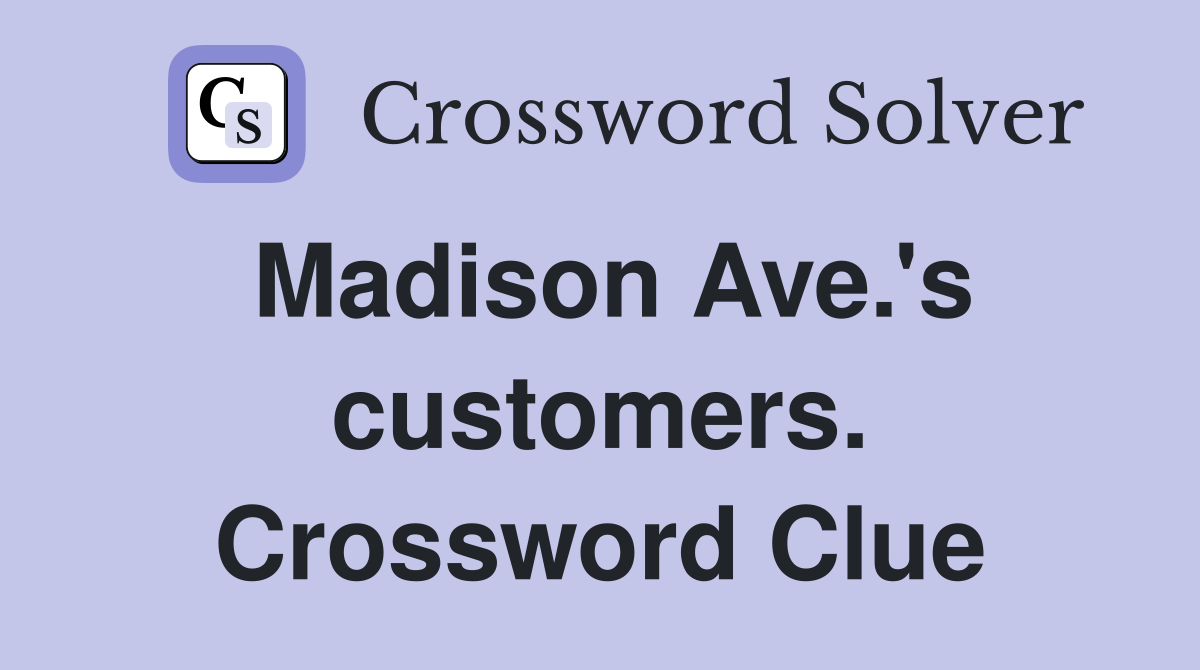 Madison Ave.'s customers. Crossword Clue