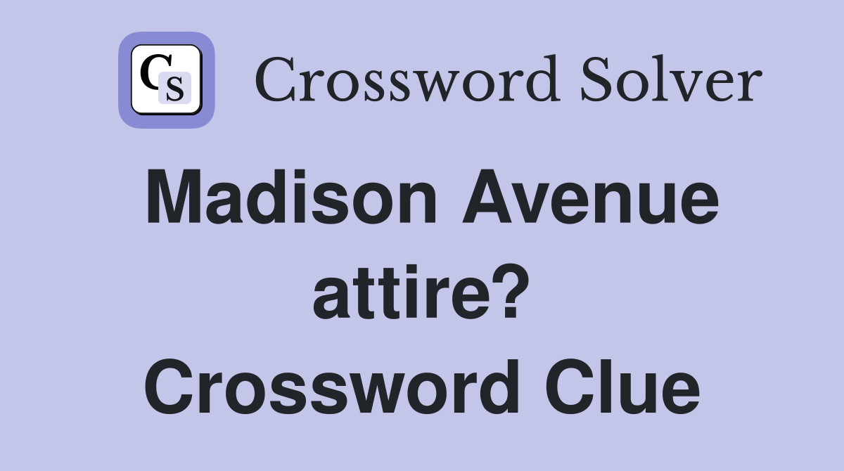 Madison Avenue attire? Crossword Clue