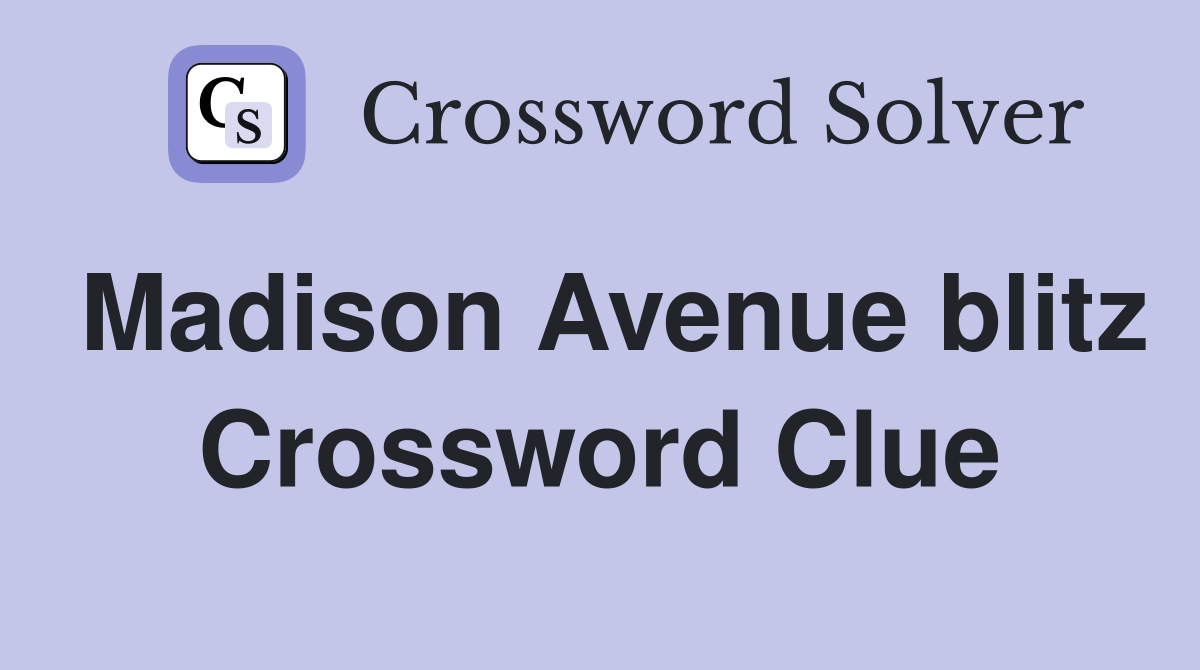 Madison Avenue blitz Crossword Clue