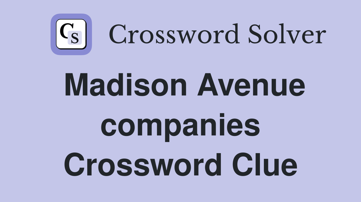 Madison Avenue companies Crossword Clue