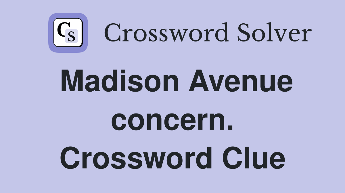 Madison Avenue concern. Crossword Clue