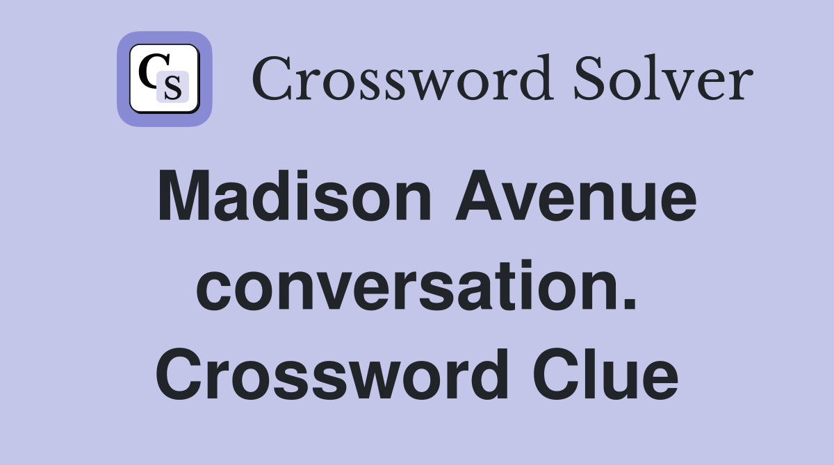 Madison Avenue conversation. Crossword Clue